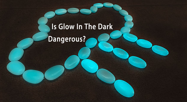 Is Glow In The Dark Dangerous?