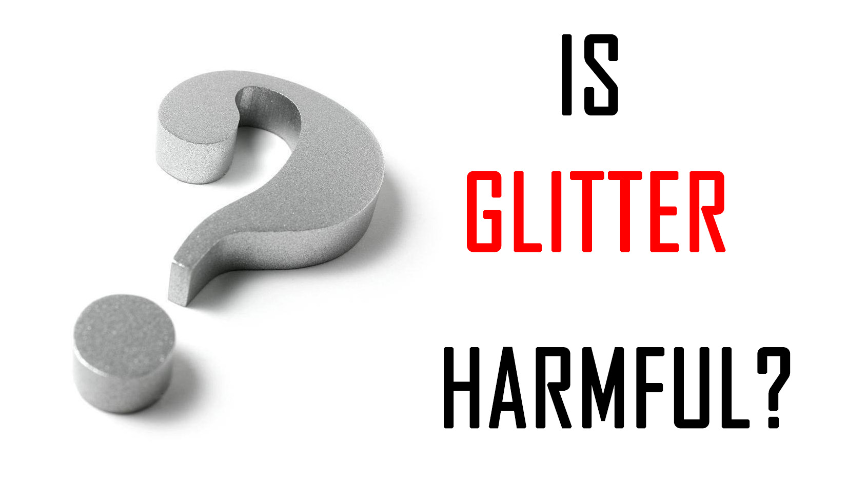 Is glitter powder harmful to body?