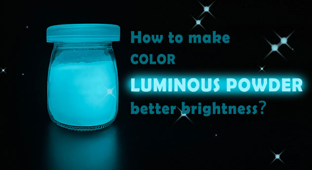 How to make color luminous powder better brightness？